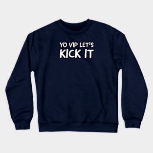 FUNNY QUOTES / YO VIP LETS KICK IT Crewneck Sweatshirt